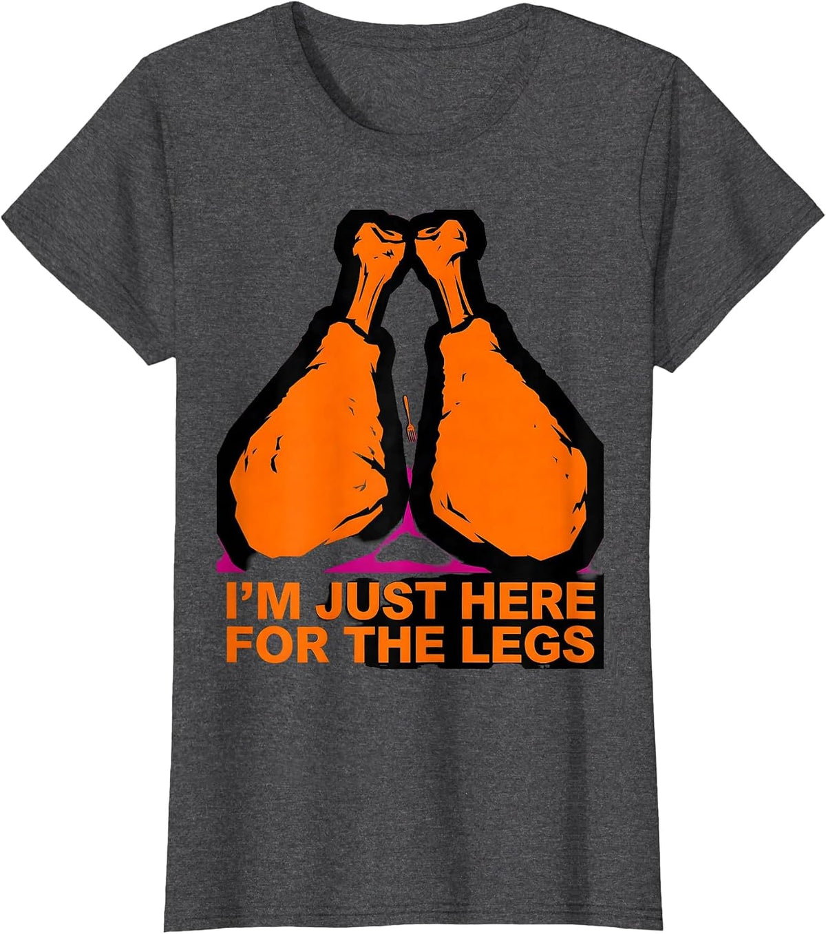 Women's I'm Just Here For The Legs Funny Thanksgiving Host Cook T-Shirt - Dark Heather Grey