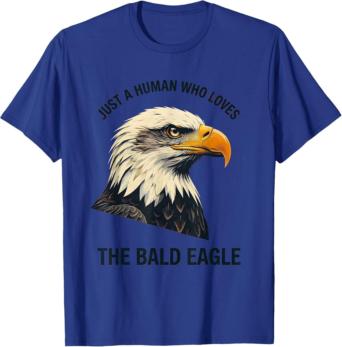Just A Human Who Loves The Bald Eagle Funny Patriotic Eagle T-Shirt - Royal Blue