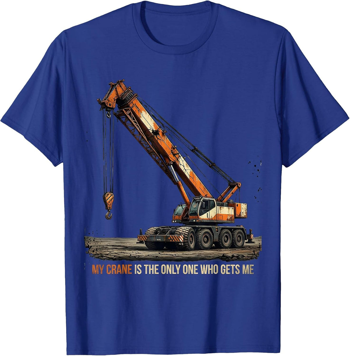 My Crane Is The Only One Who Gets Me Funny Crane Operator T-Shirt - Royal Blue