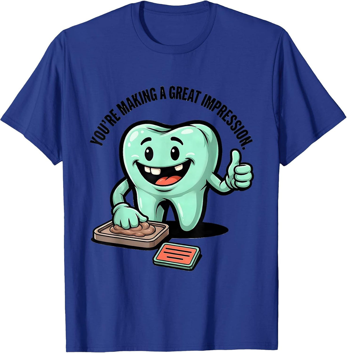 Men's You're Making A Great Impression Funny Dental Hygienist T-Shirt - Royal Blue