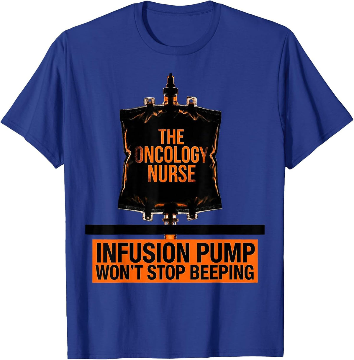 Men's The Oncology Nurse Infusion Pump Won't Stop Beeping T-Shirt - Royal Blue