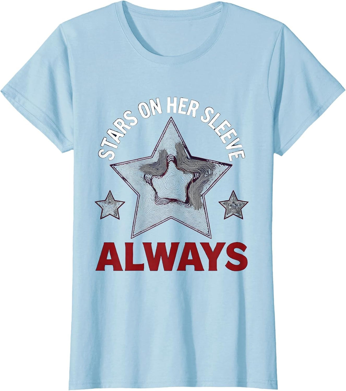 Stars On Her Sleeve Always Red White Blue Design T-Shirt - Baby Blue