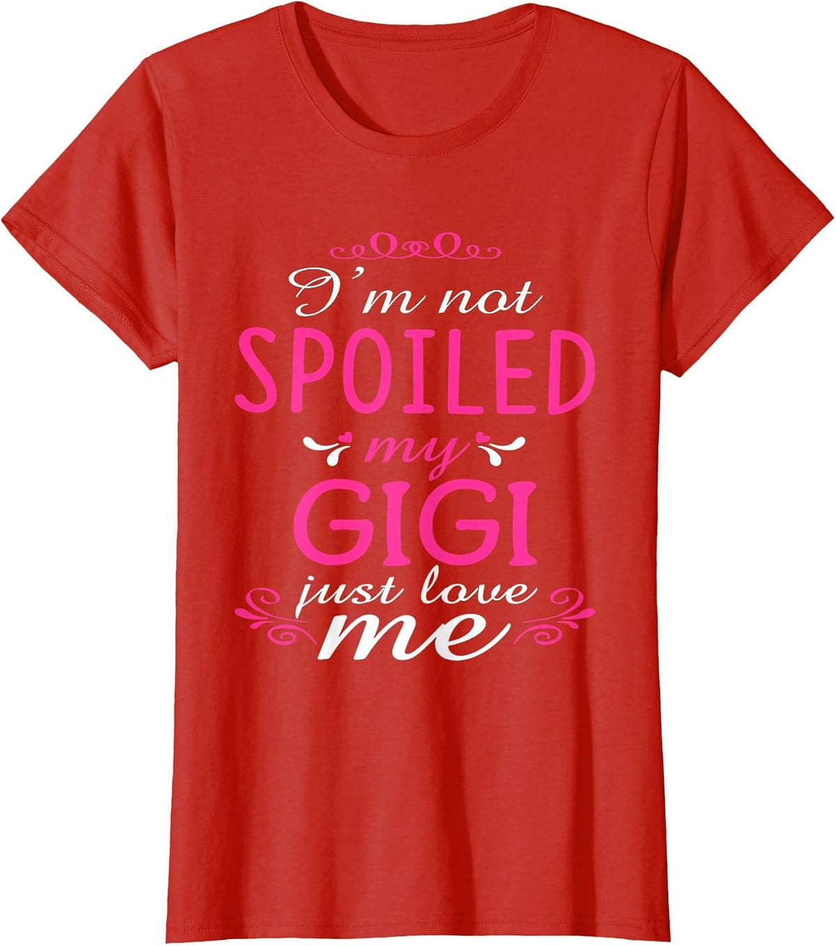 I'm Not Spoiled My Gigi Just Love Me Family T-Shirt T-Shirt - Red