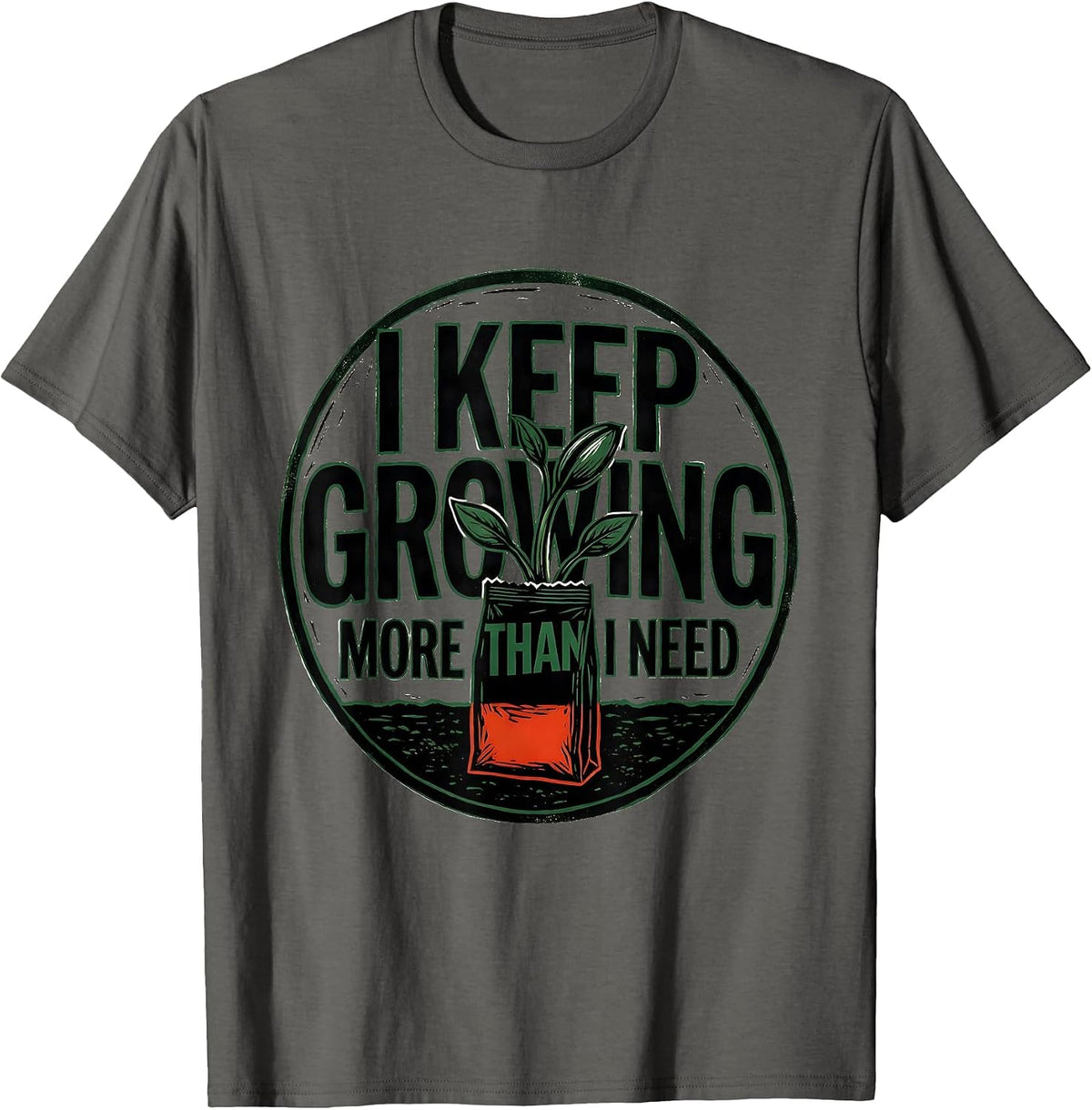I Keep Growing More Than I Need Funny Gardener Houseplant T-Shirt - Asphalt Grey