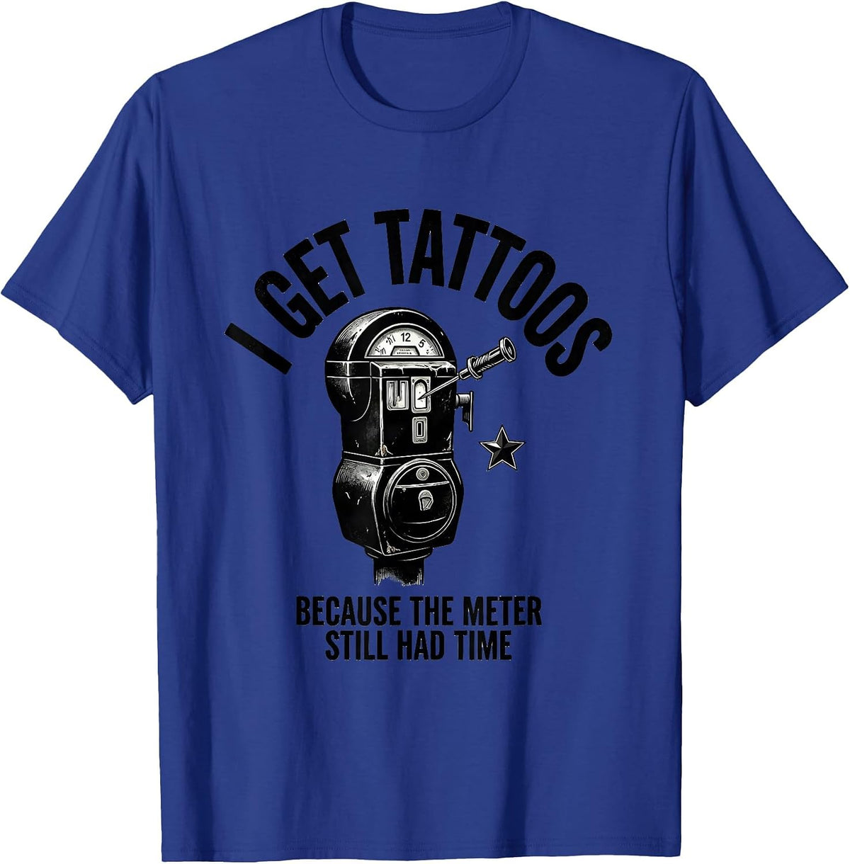 I Get Tattoos Because The Meter Still Had Time Funny Tattoo T-Shirt - Royal Blue