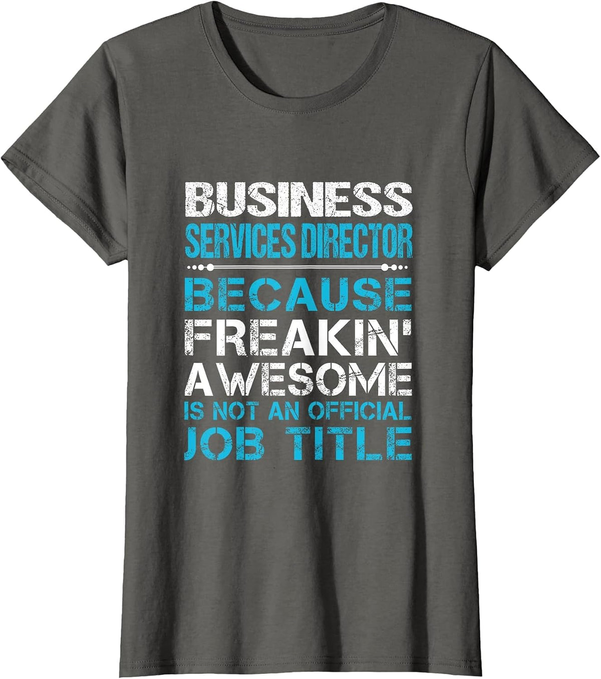 Business Services Director - Freaking Awesome T-Shirt - Asphalt Grey