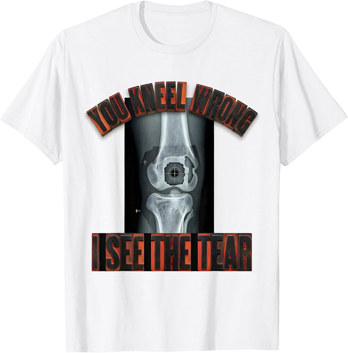 Men's You Kneel Wrong, I See The Tear Radiology Rad Tech X-Ray T-Shirt - White