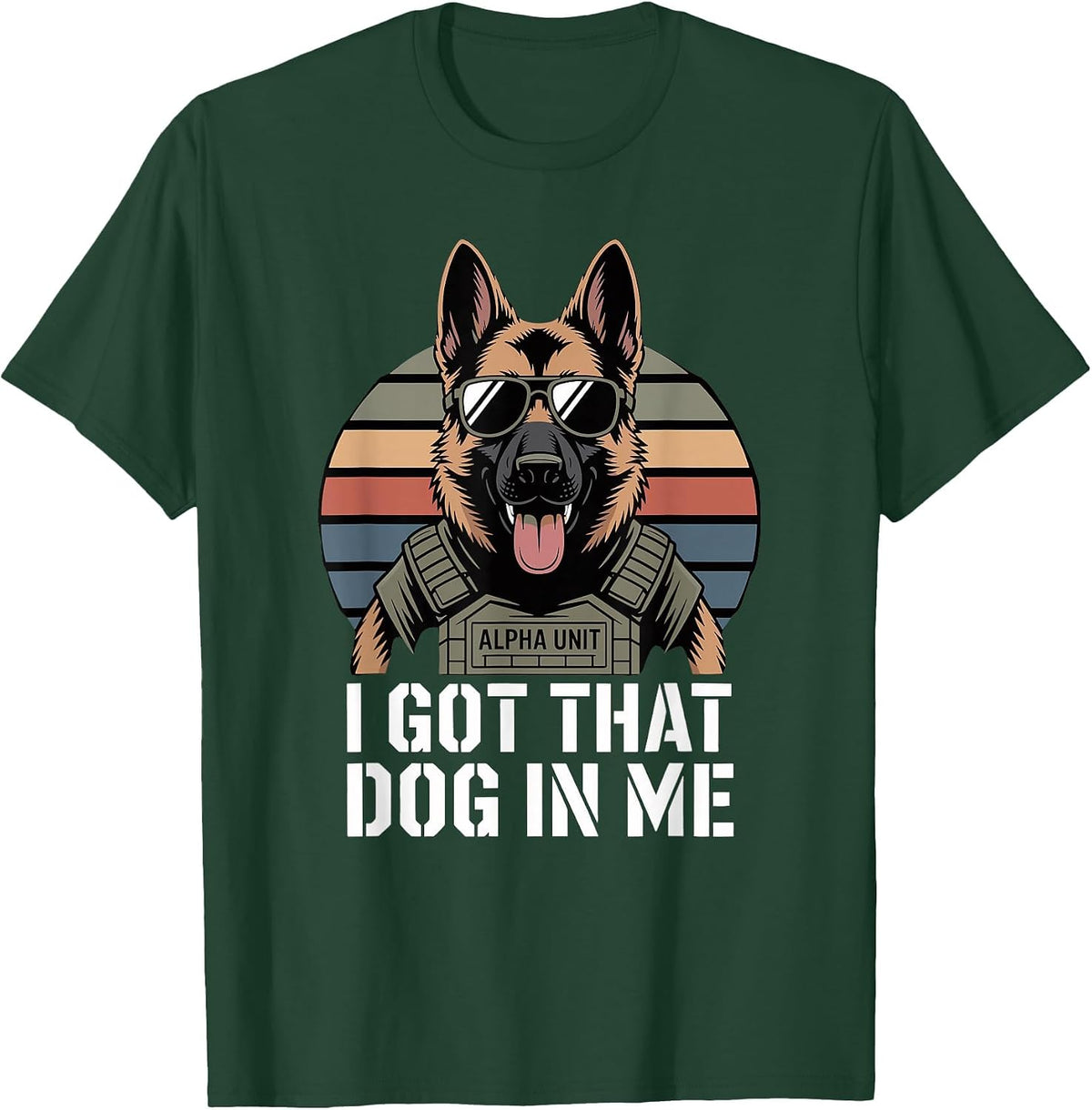 German Shepherd I Got that Dog in Me T-Shirt - Dark Green