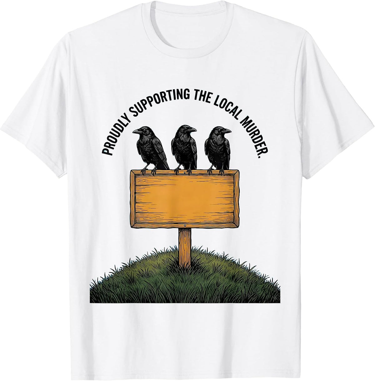 Men's Proudly Supporting The Local Murder Funny Crow Lover Dark T-Shirt - White