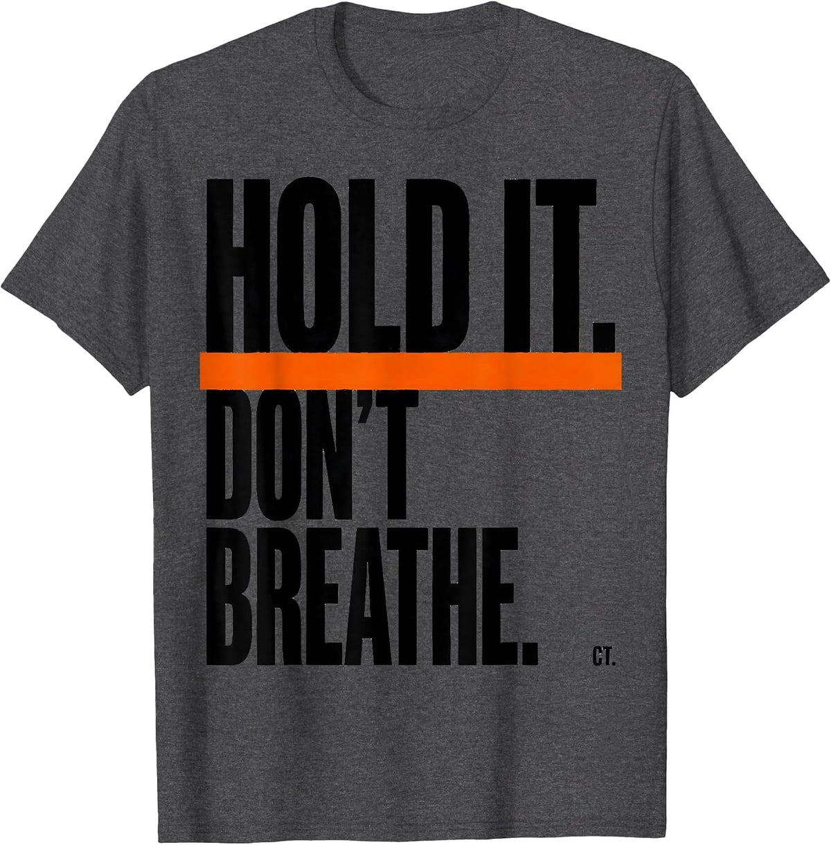 Hold It. Don't Breathe. CT. Brutalist Radiology Tech Humor T-Shirt - Dark Heather Grey