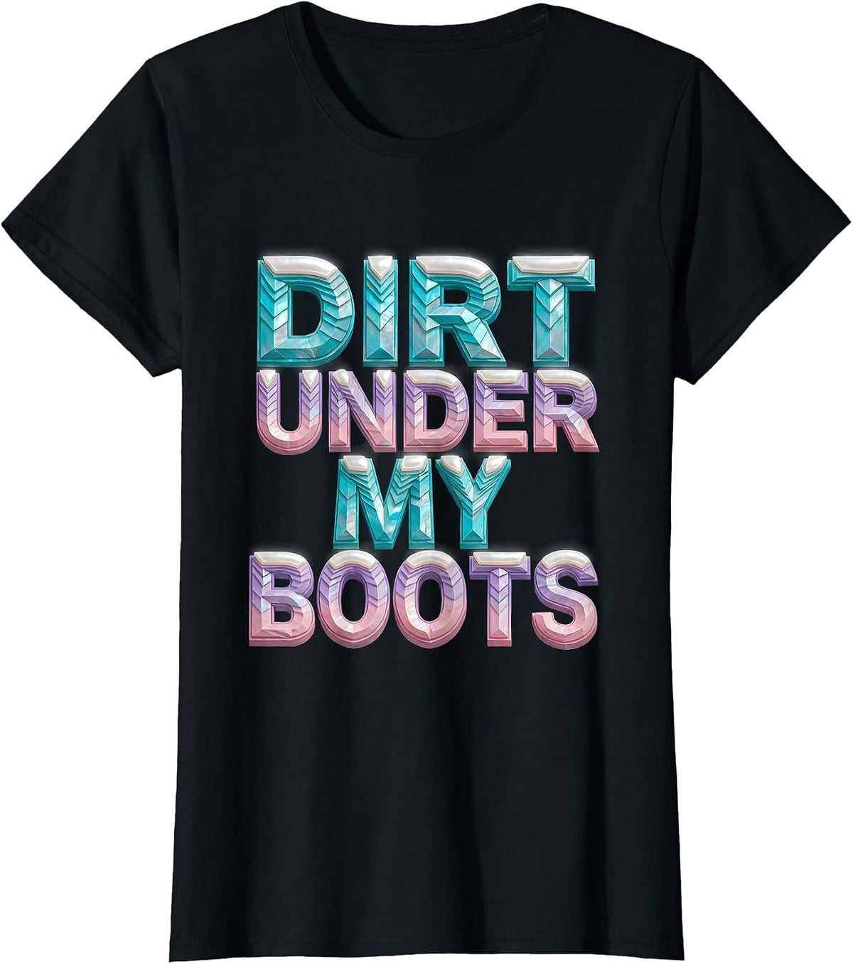 Women's Dirt Under My Boots Boots on the Ground Design T-Shirt - Black