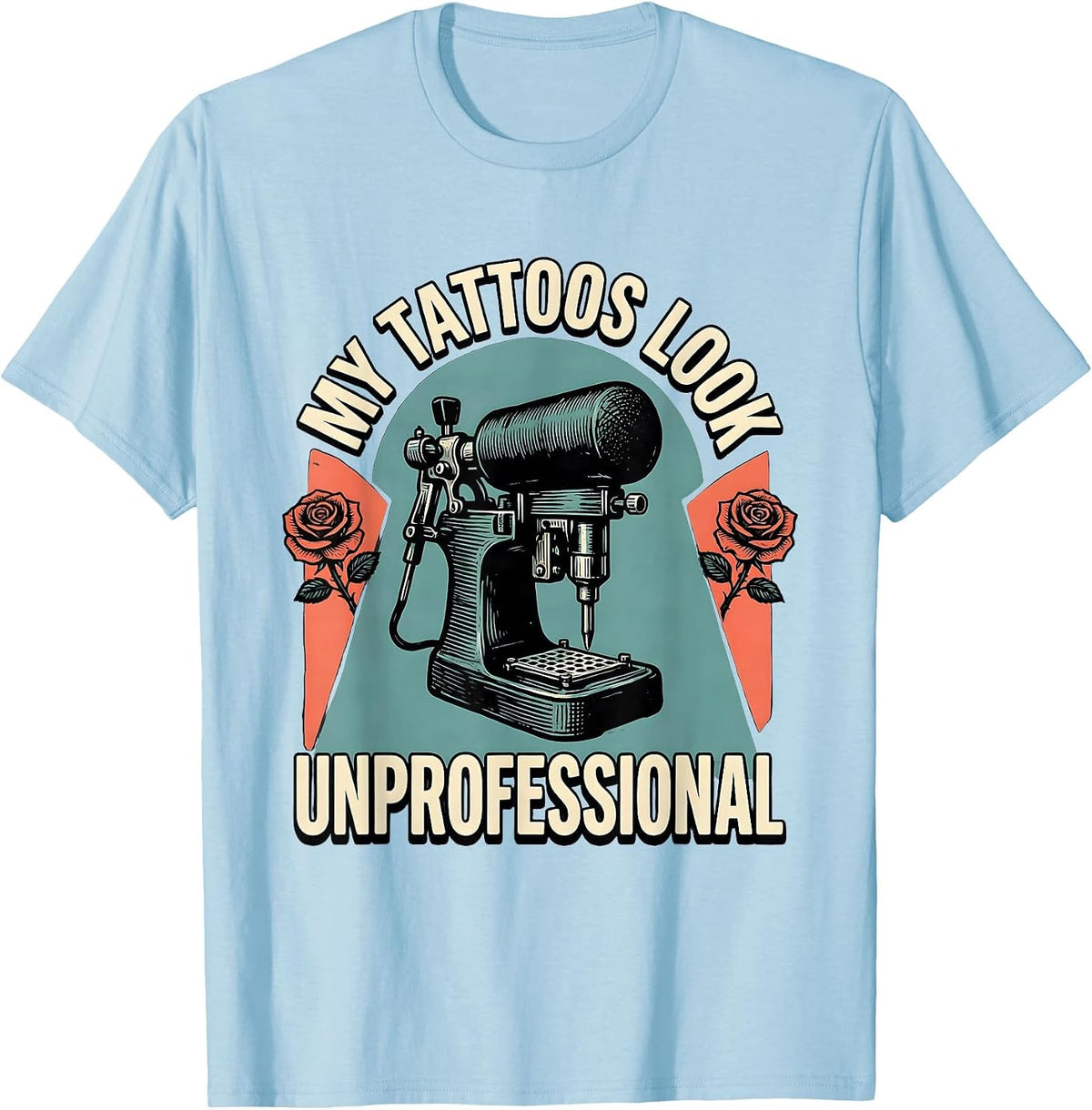 Men's My Tattoos Look Unprofessional Sarcastic Tattoo Culture T-Shirt - Baby Blue