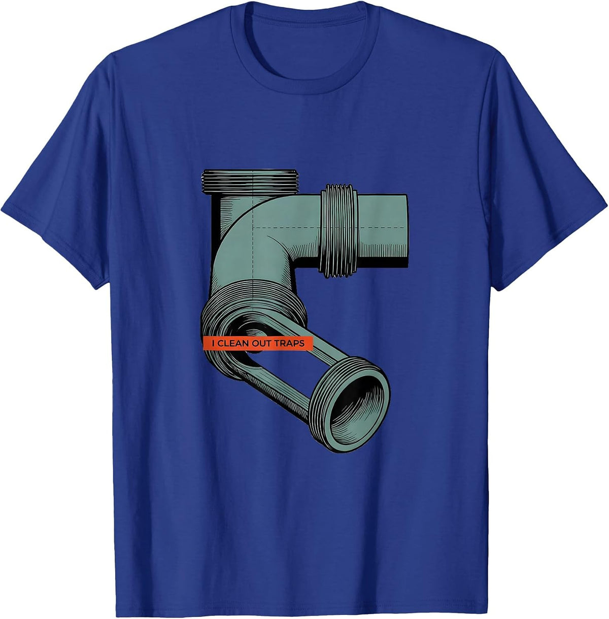 I Clean Out Traps Funny Plumber Pipefitter Gift T-Shirt - Royal Blue