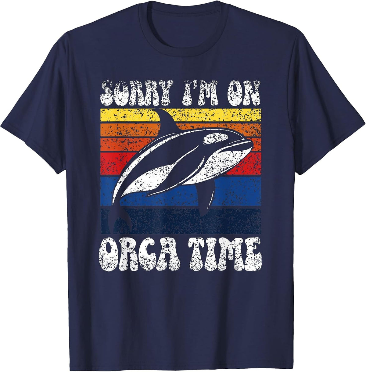Sorry I’M On Orca Time Orcas Whale Protect Sea Orca T-Shirt - Navy Blue