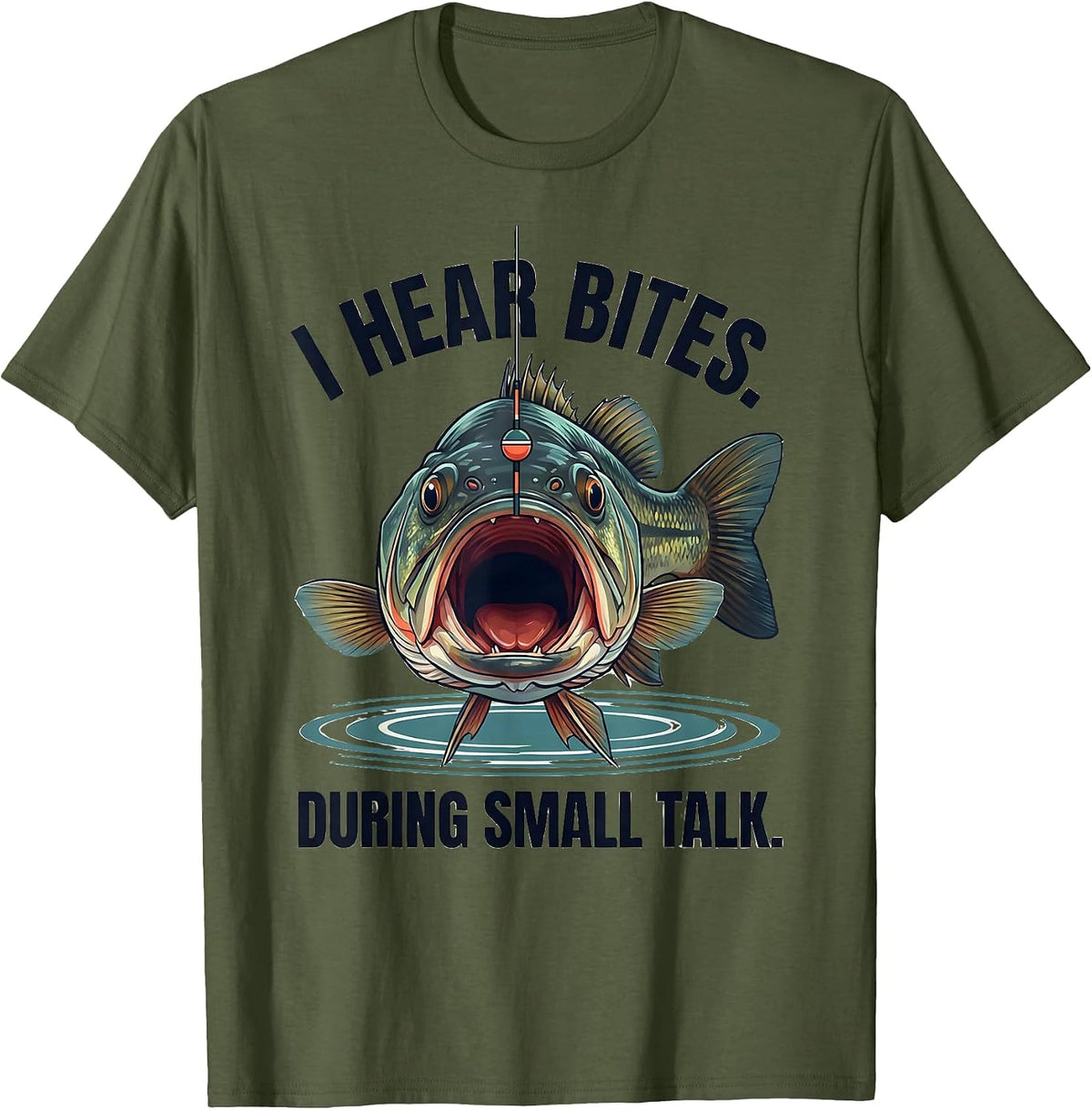 I Hear Bites During Small Talk Funny Fishing Angler Humor T-Shirt - Olive Green