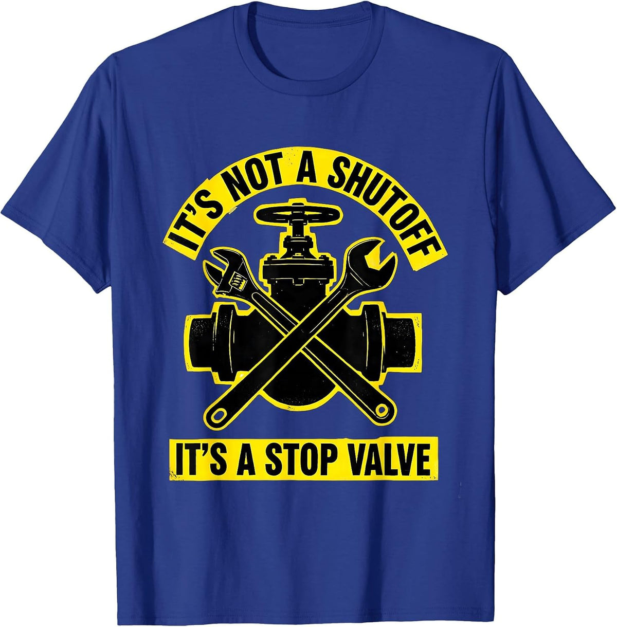 It's Not A Shutoff It's A Stop Valve Funny Plumber Dad Joke T-Shirt - Royal Blue