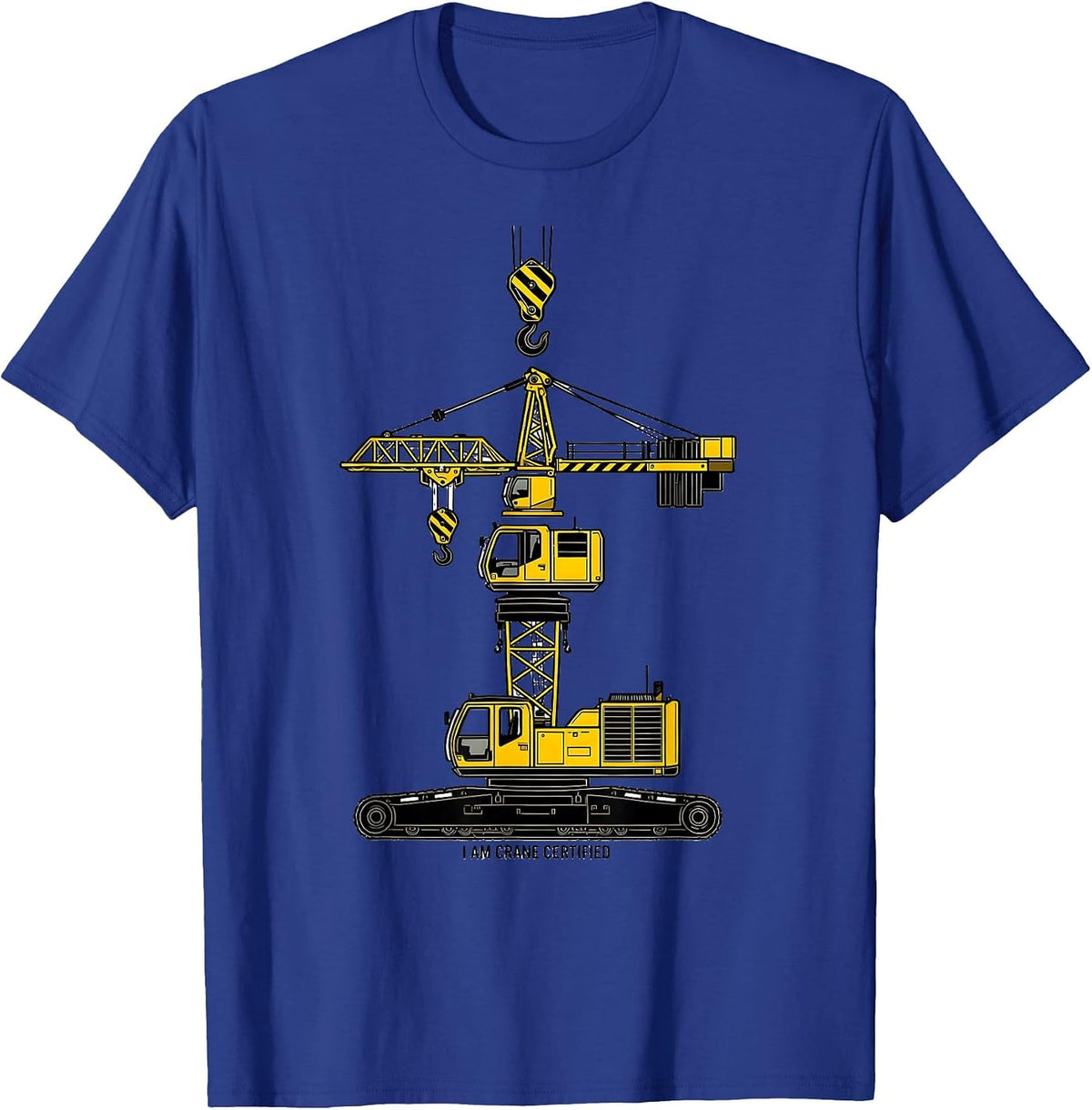 I Am Crane Certified Funny Heavy Equipment Operator Humor T-Shirt - Royal Blue