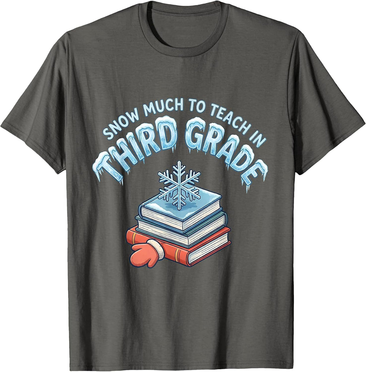 Snow Much To Teach In Third Grade Funny Teacher Christmas T-Shirt - Asphalt Grey