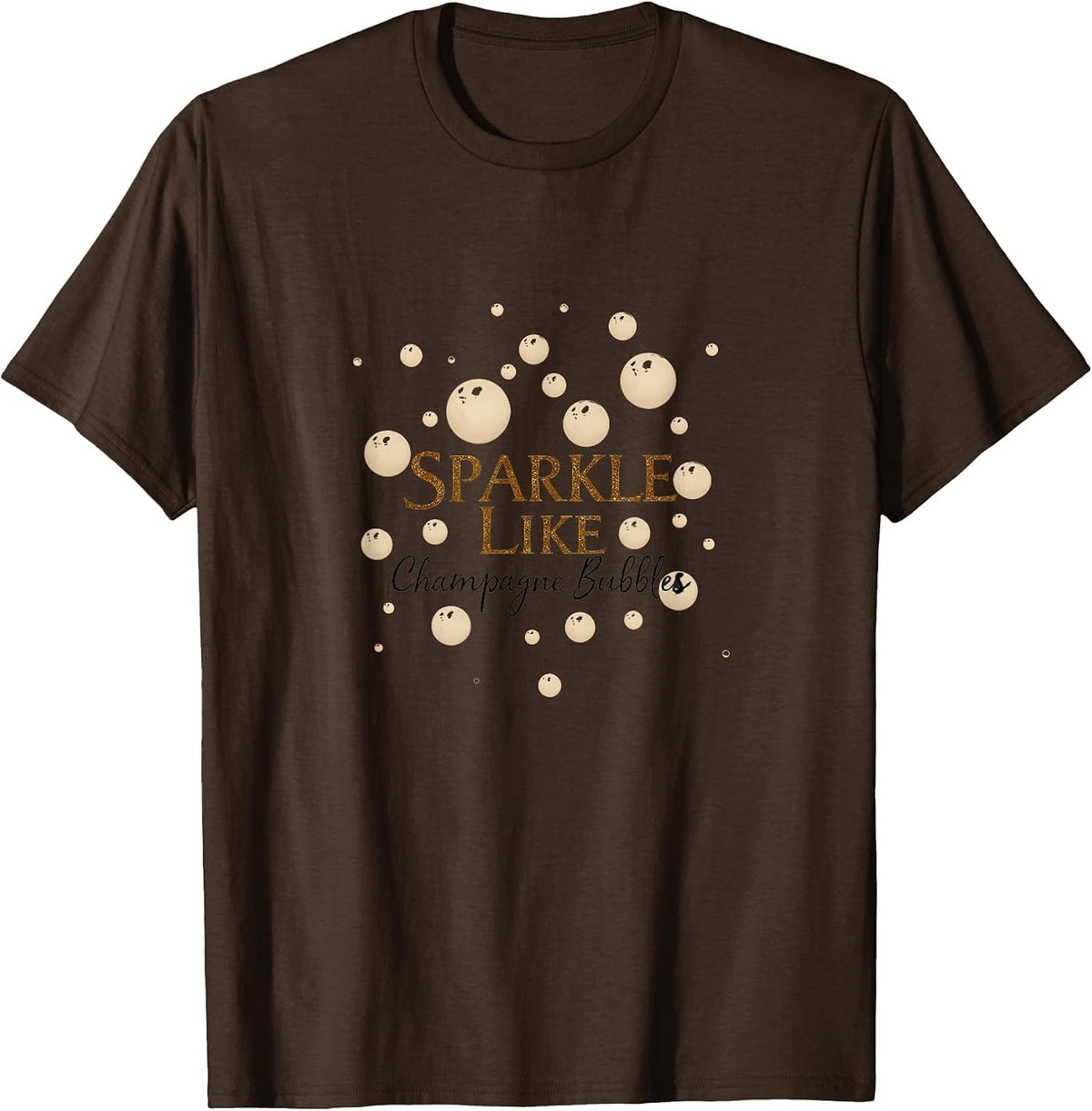 Sparkle Like Champagne Bubbles Women Design T-Shirt - Brown