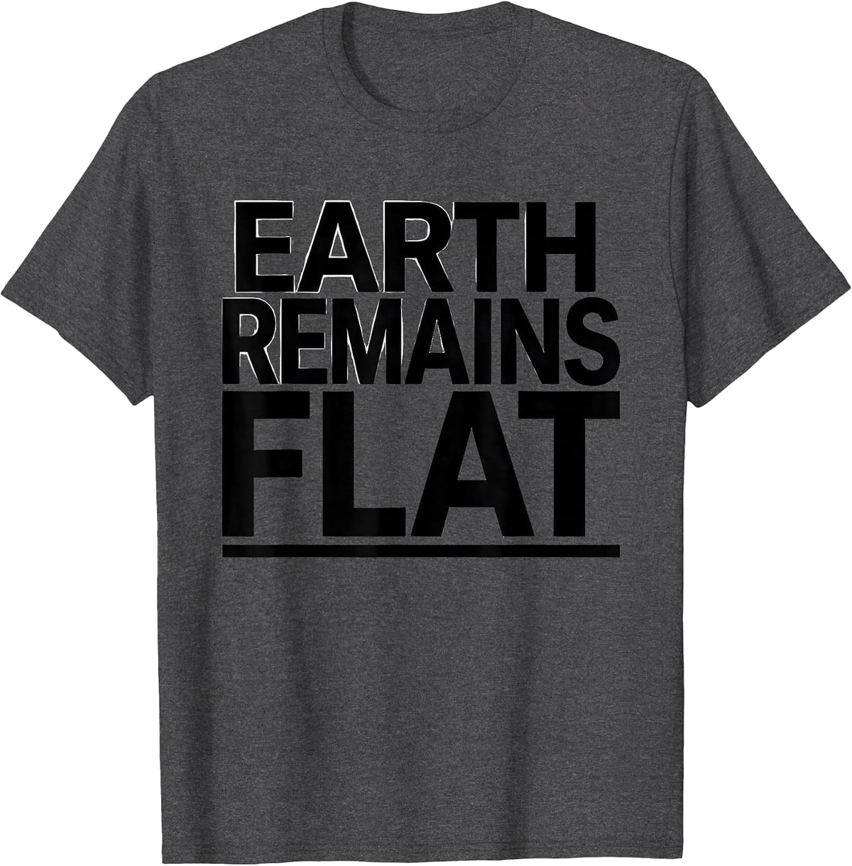 Earth Remains Flat Funny Conspiracy Theory Satire Gift T-Shirt - Dark Heather Grey