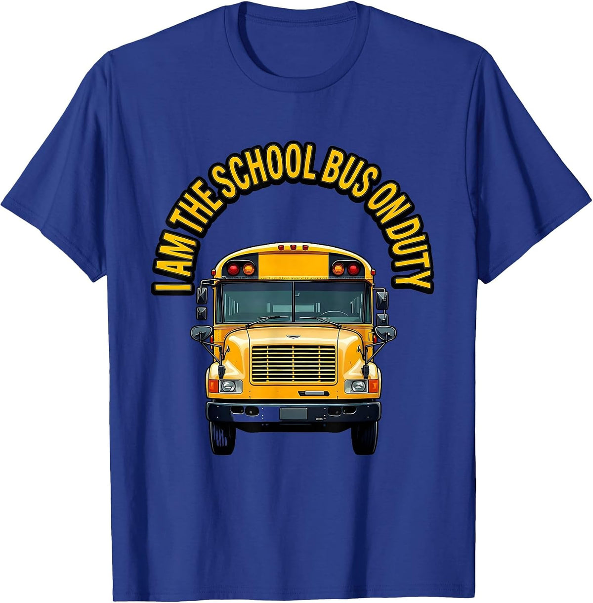 I Am The School Bus On Duty Funny School Bus Driver T-Shirt - Royal Blue