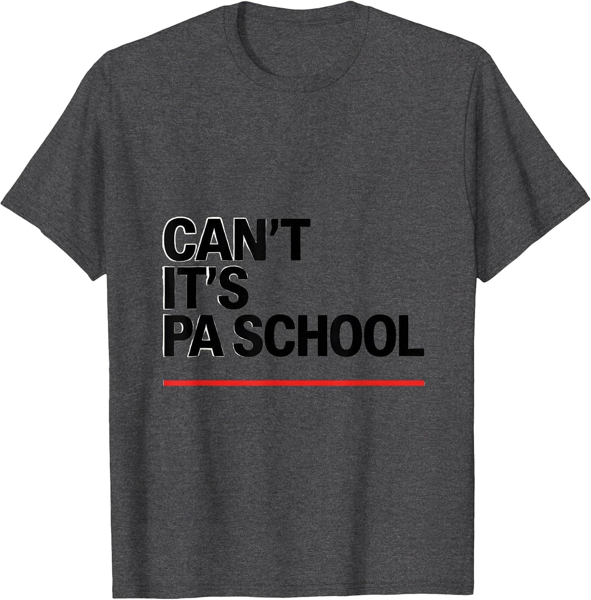 Cant, It's PA School Funny Physician Assistant Student Gift T-Shirt - Dark Heather Grey