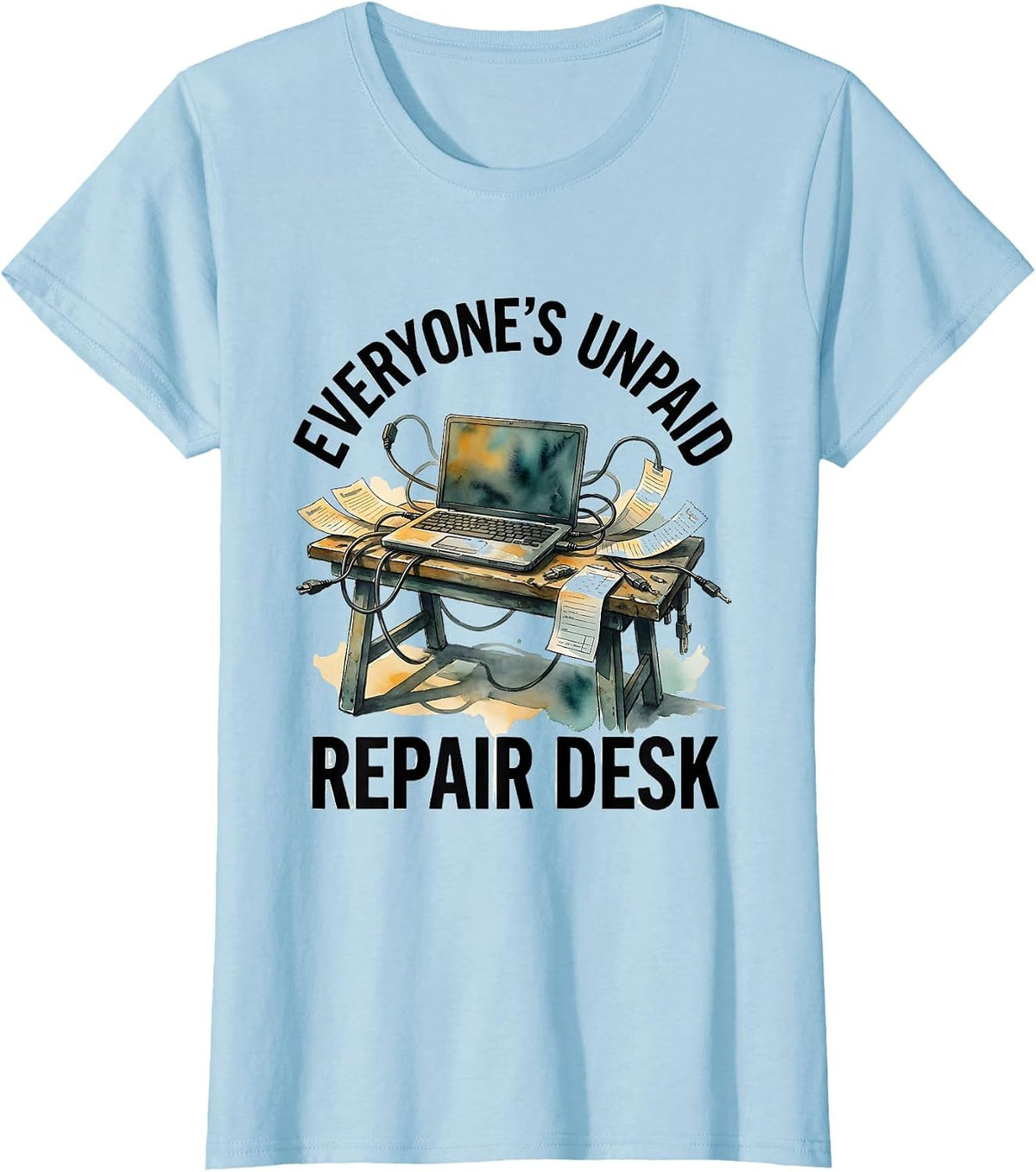 Women's Everyone's Unpaid Repair Desk Funny IT Tech Support Engineer T-Shirt - Baby Blue