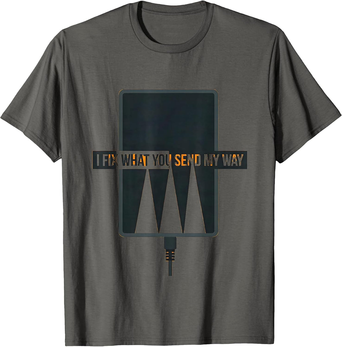 Men's I Fix What You Send My Way Funny Tech Support Sarcastic IT T-Shirt - Asphalt Grey