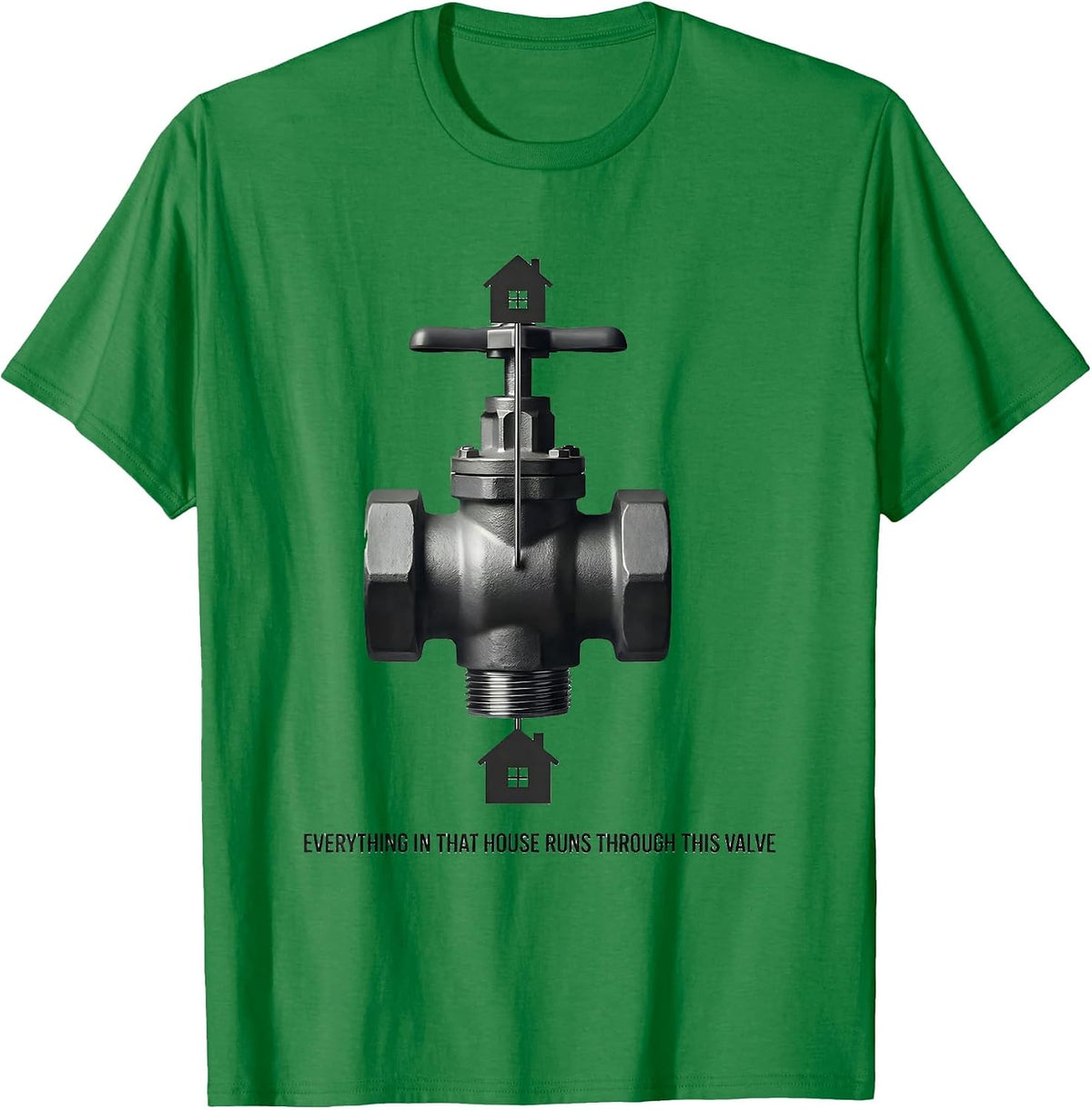 Men's Everything In That House Runs Through This Valve Funny T-Shirt - Kelly Green