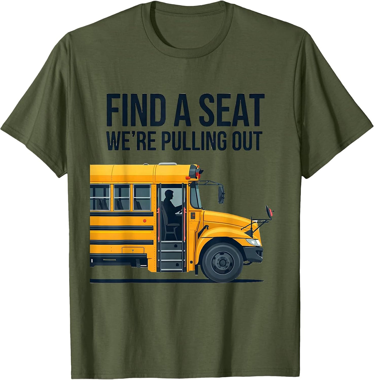 Find A Seat, We're Pulling Out Funny School Bus Driver T-Shirt - Olive Green
