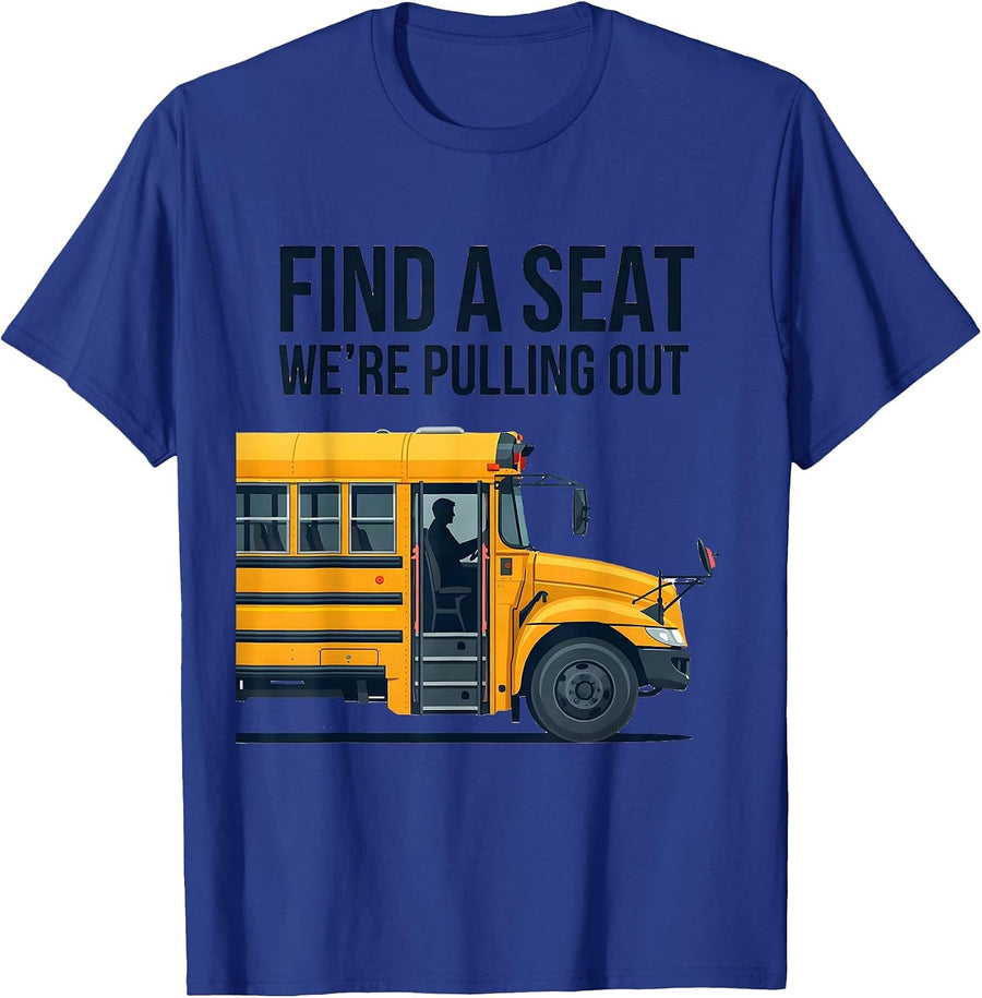 Find A Seat, We're Pulling Out Funny School Bus Driver T-Shirt - Royal Blue