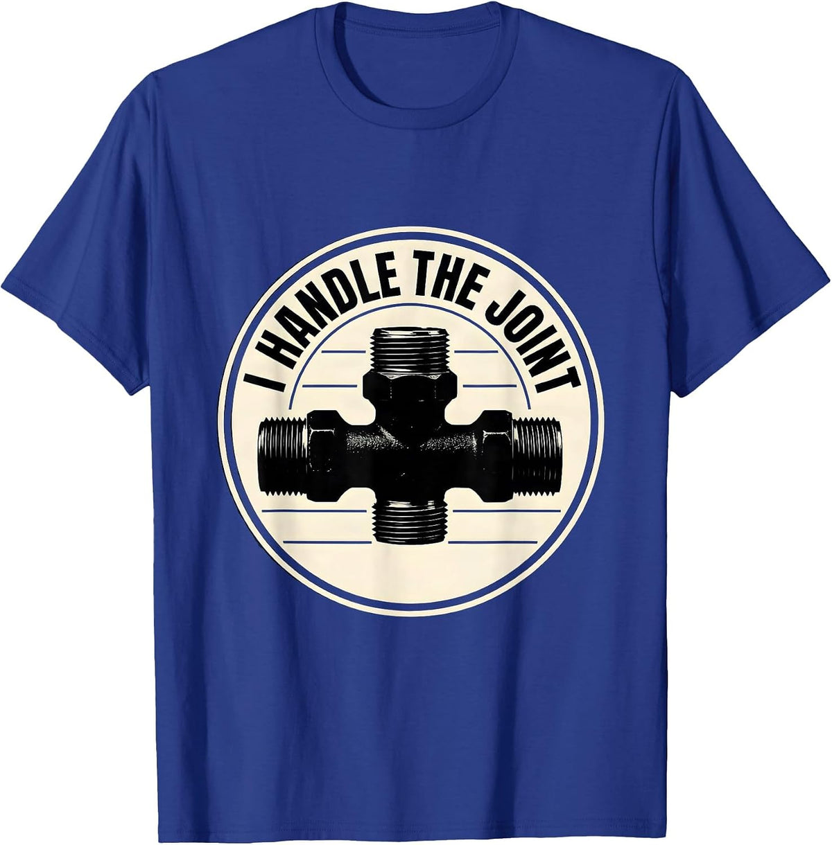 I Handle The Joint Funny Plumber Pipefitter Occupational T-Shirt - Royal Blue