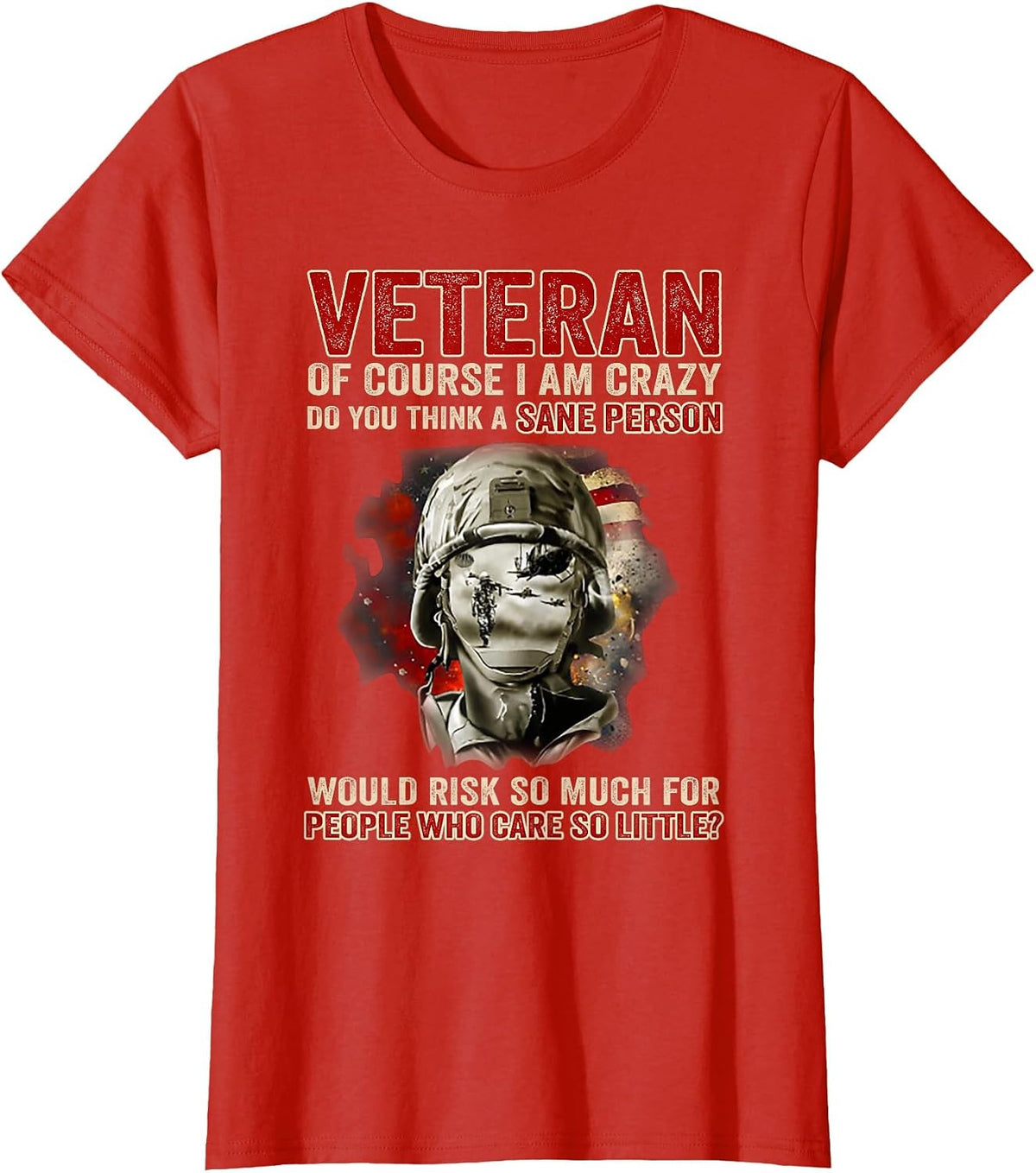 Veteran of Course I Am Crazy Do You Think A Sane Person T-Shirt - Red