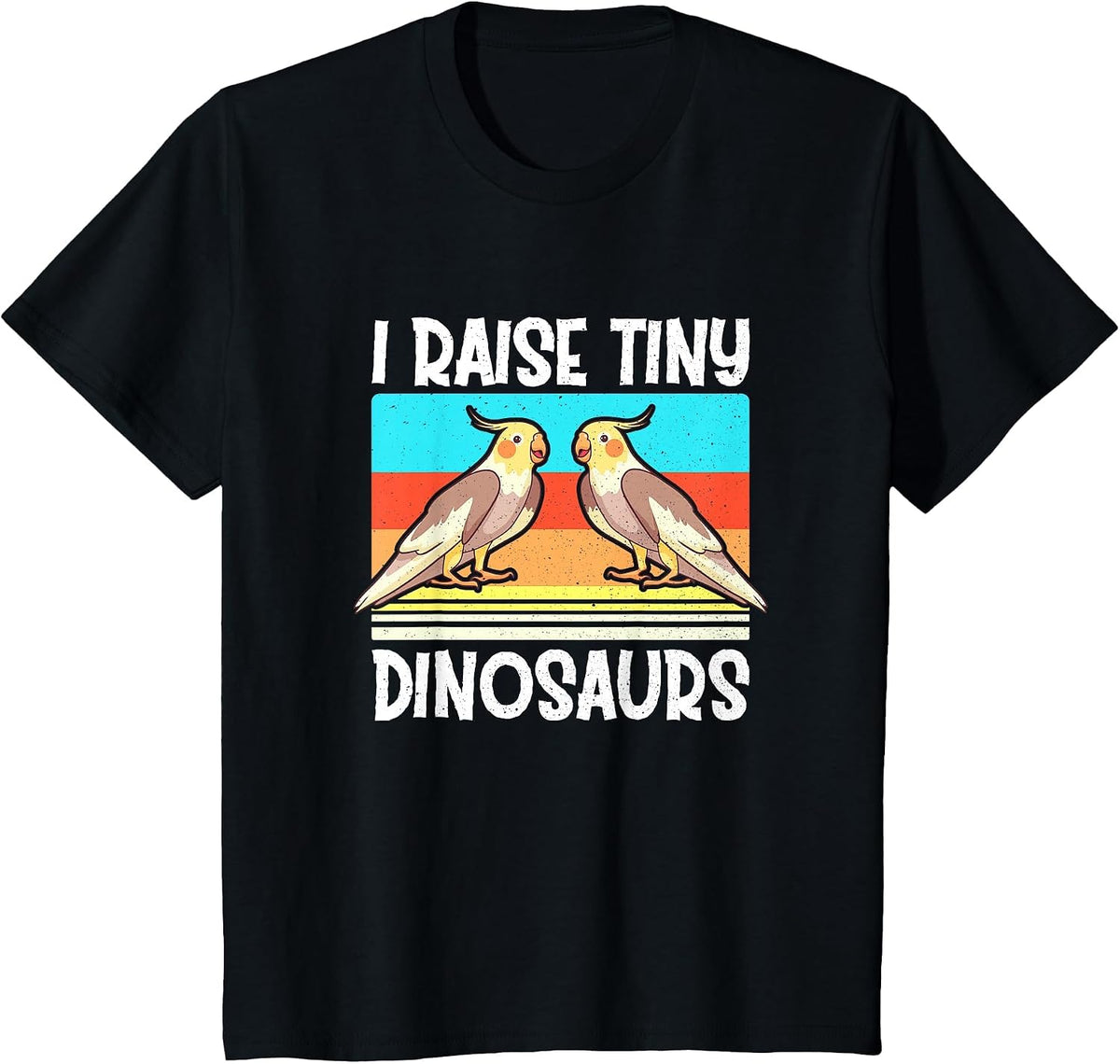 I Raise Tiny Dinosaurs Cockatiel Cockatoo Parrot Bird Lover T-Shirt - Black