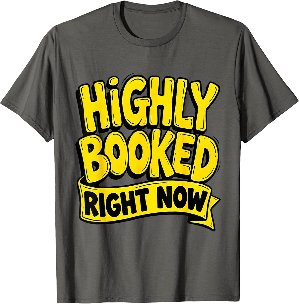 Highly Booked Right Now Funny Hustle Design T-Shirt - Asphalt Grey
