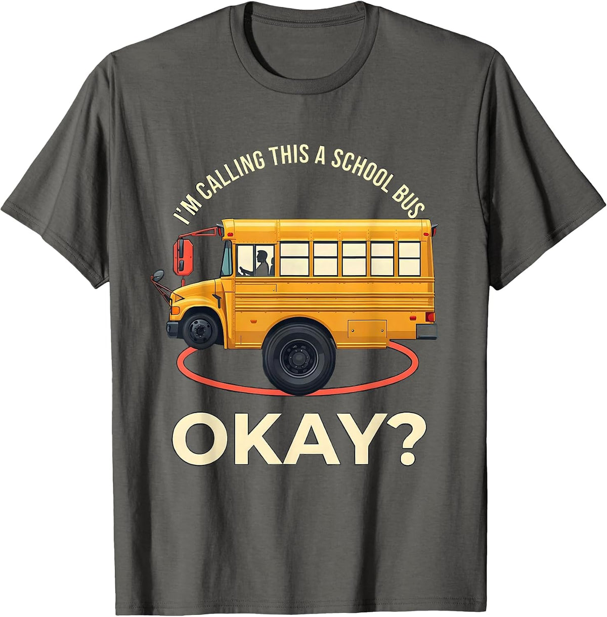 I'm Calling This A School Bus, Okay? Funny Halloween Costume T-Shirt - Asphalt Grey