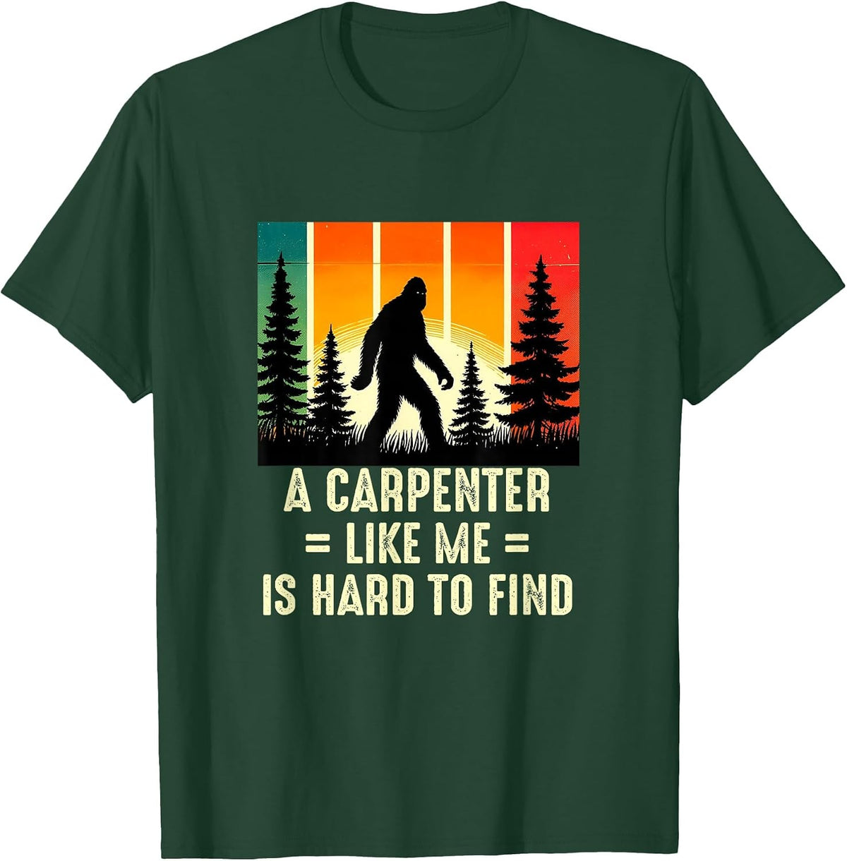 Carpenter is Hard to Find, Funny Woodworker Bigfoot T-Shirt - Dark Green