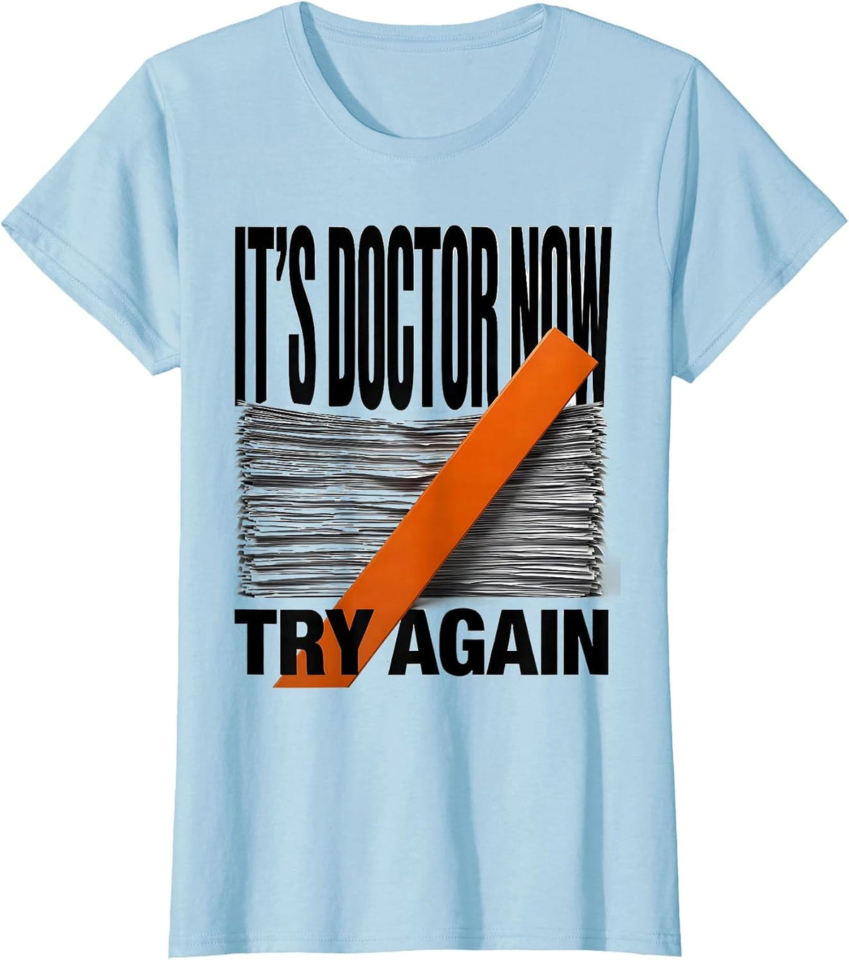 It's Doctor Now, Try Again Funny PhD Graduation Gift T-Shirt - Baby Blue
