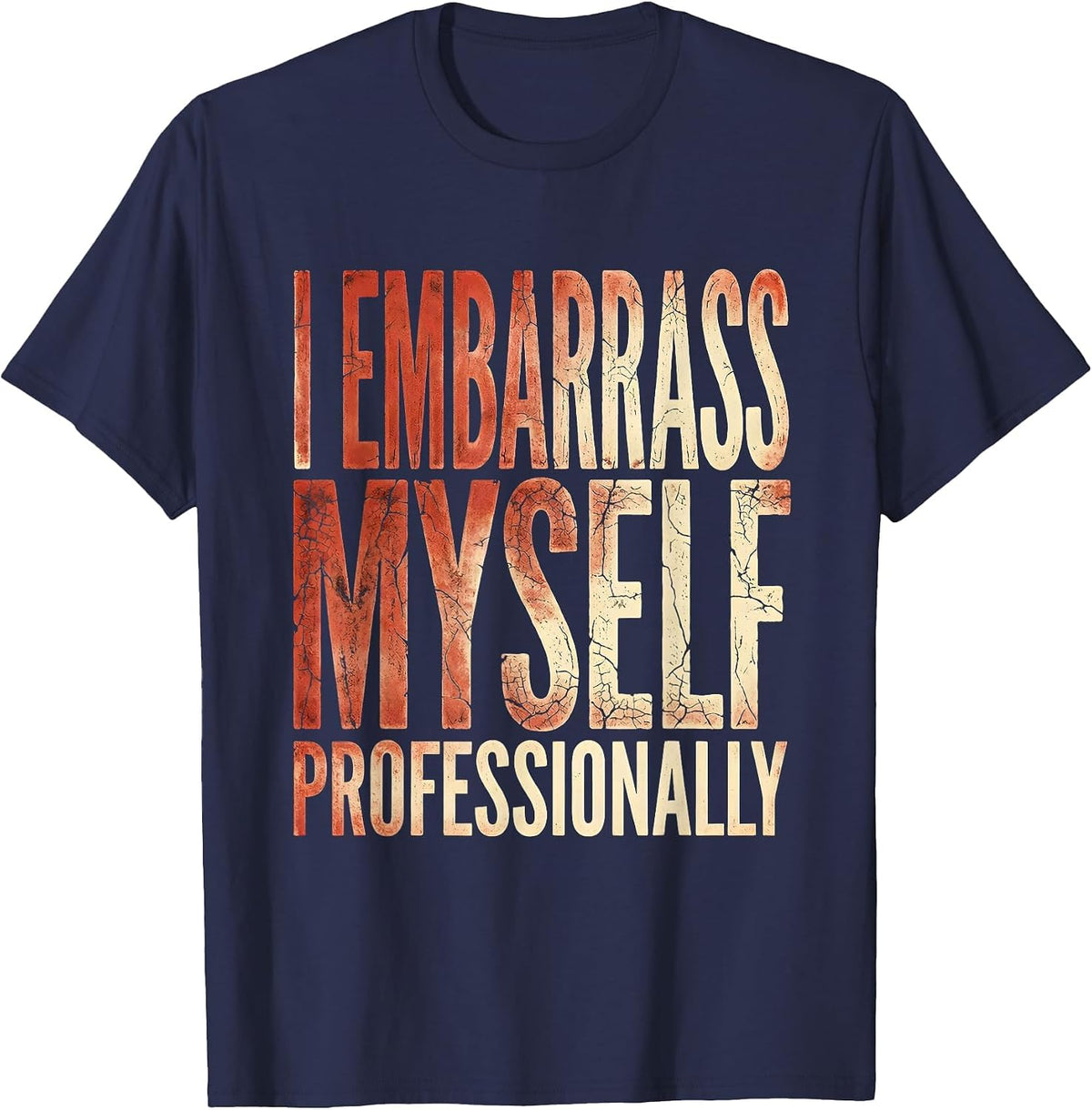 I Embarrass Myself Professionally Funny Design T-Shirt - Navy Blue