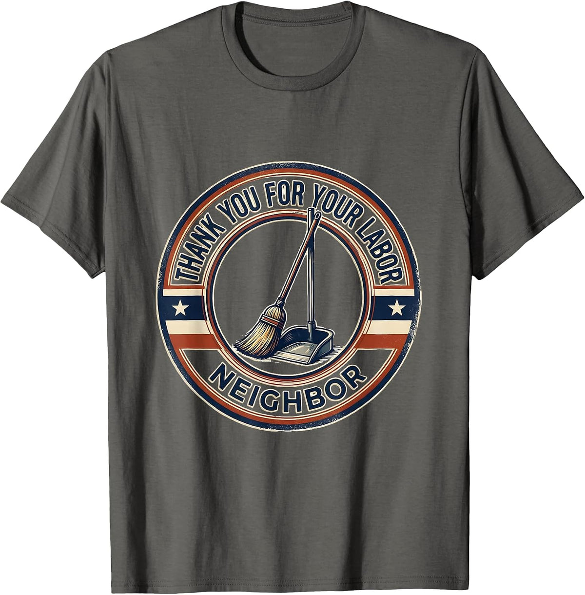 Thank You For Your Labor Neighbor Patriotic Labor Day Union T-Shirt - Asphalt Grey