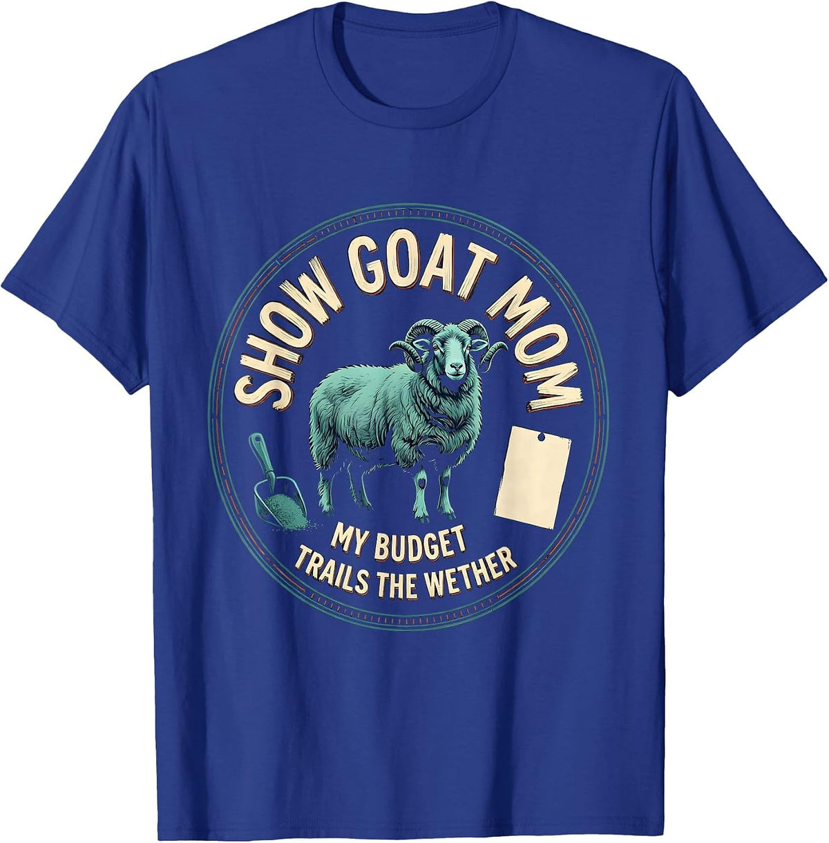 Show Goat Mom, My Budget Trails The Wether Livestock Show T-Shirt - Royal Blue