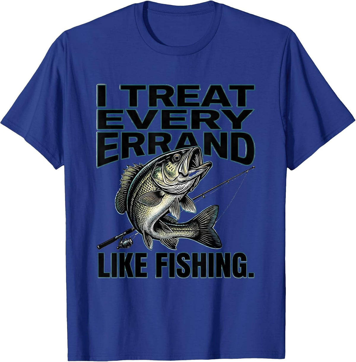 Men's I Treat Every Errand Like Fishing Funny Fishing Hobby Gift T-Shirt - Royal Blue