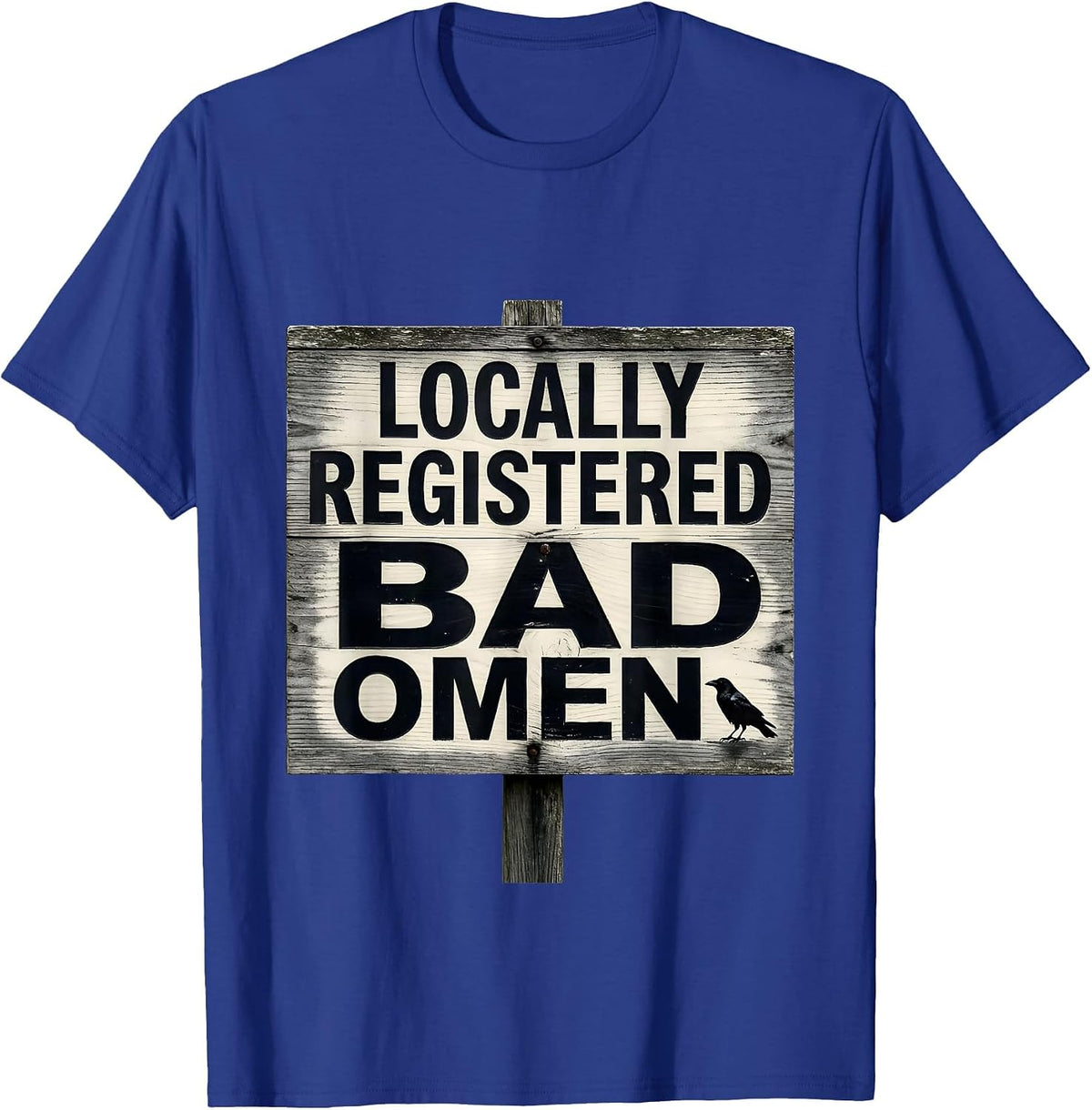 Locally Registered Bad Omen Gothic Crow Dark Humor Halloween T-Shirt - Royal Blue