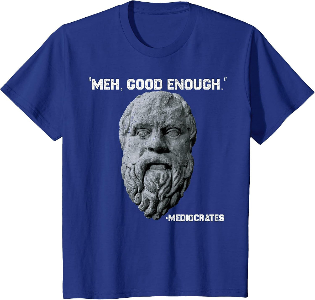 Funny Meh Good Enough Philosopher Sarcastic Mediocrates T-Shirt - Royal Blue