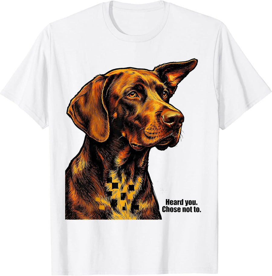 Men's Heard You Chose Not To Funny German Shorthaired Pointer Dog T-Shirt - White