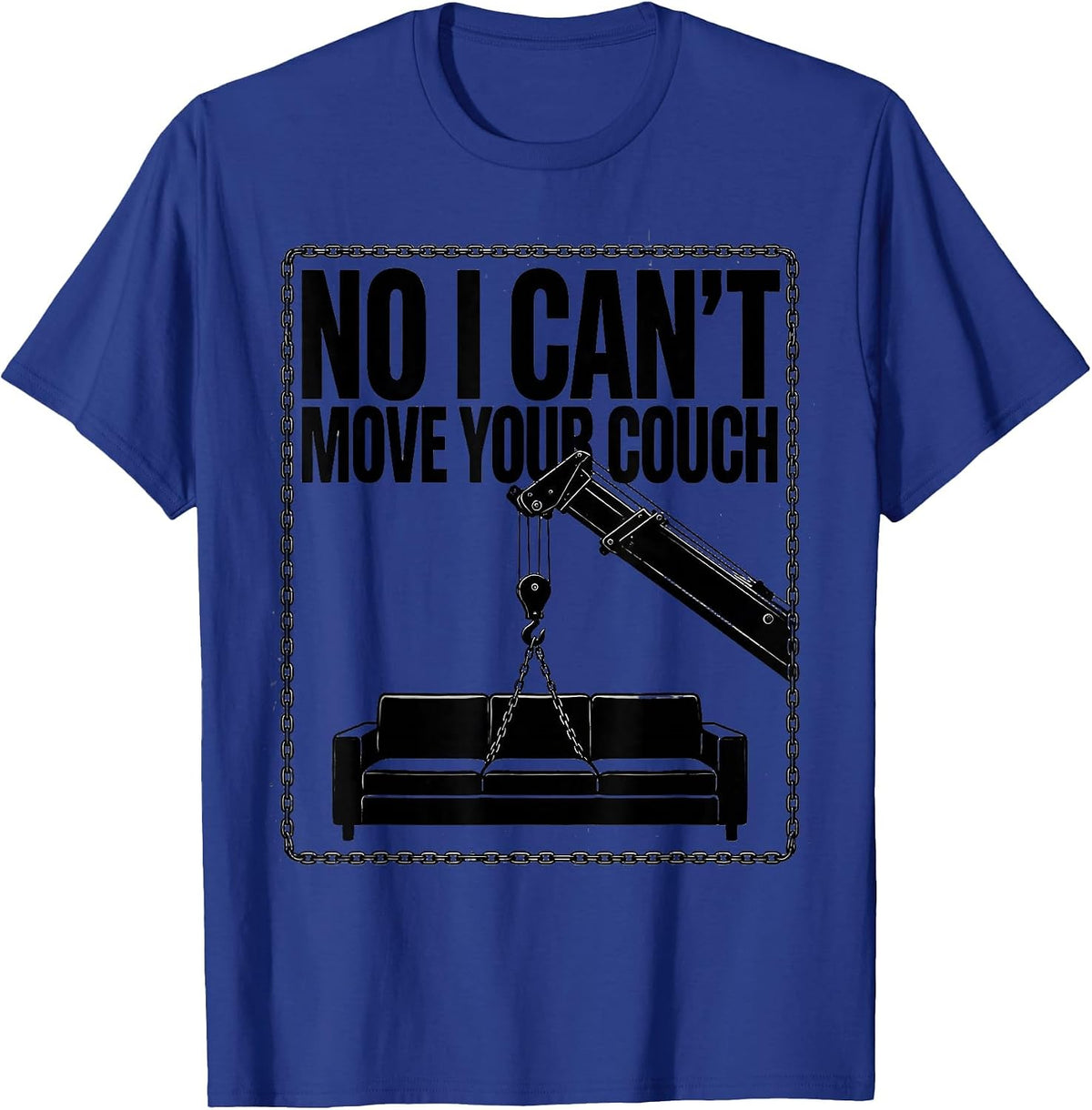 Men's No I Can't Move Your Couch Funny Crane Operator Construction T-Shirt - Royal Blue