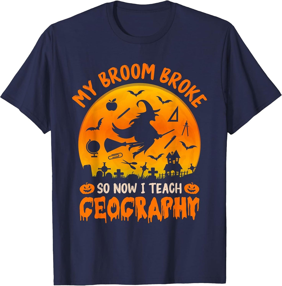 My Broom Broke So Now I Teach Geography Halloween Teacher T-Shirt - Navy Blue