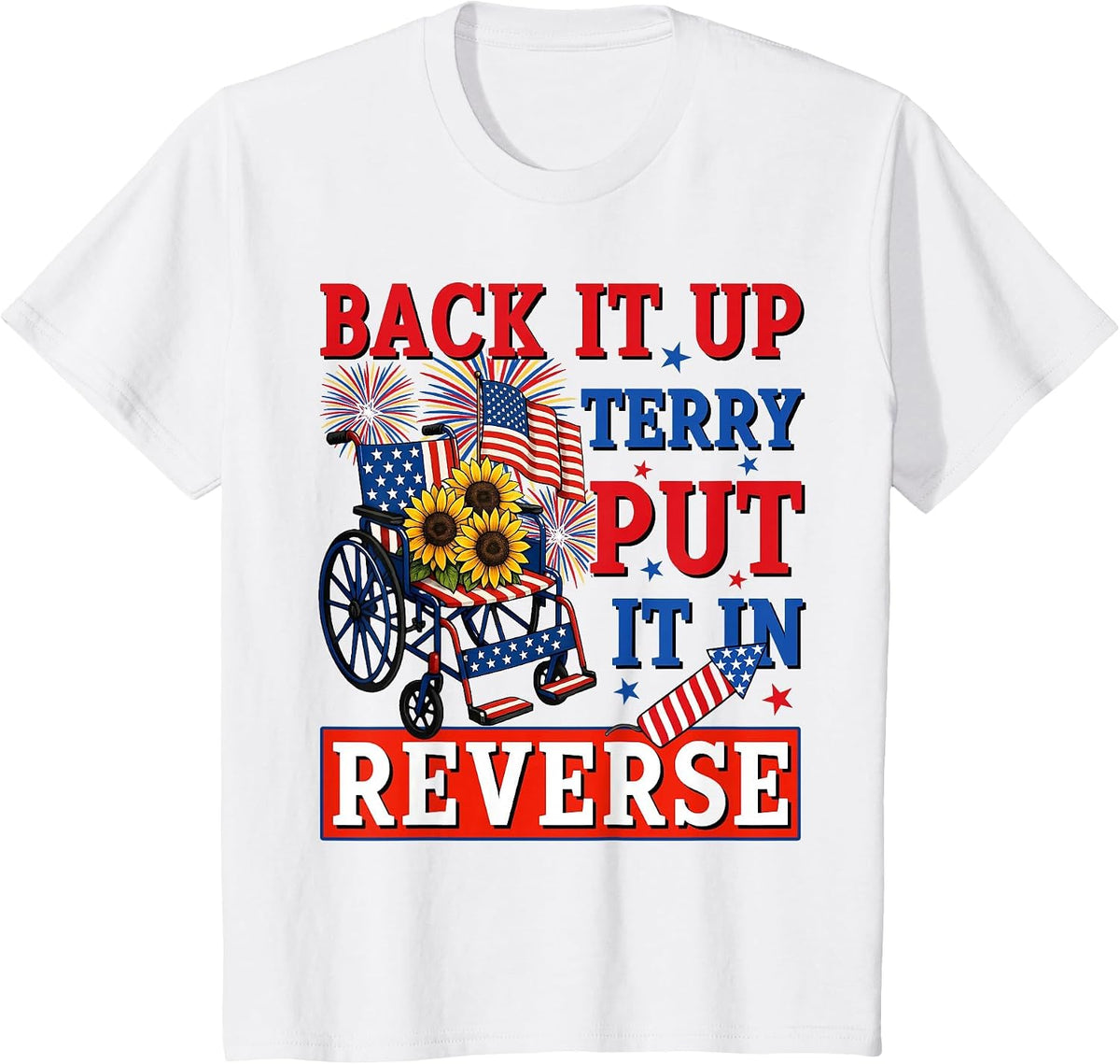 Back Up Terry Put It in Reverse Firework Funny 4th of July T-Shirt - White