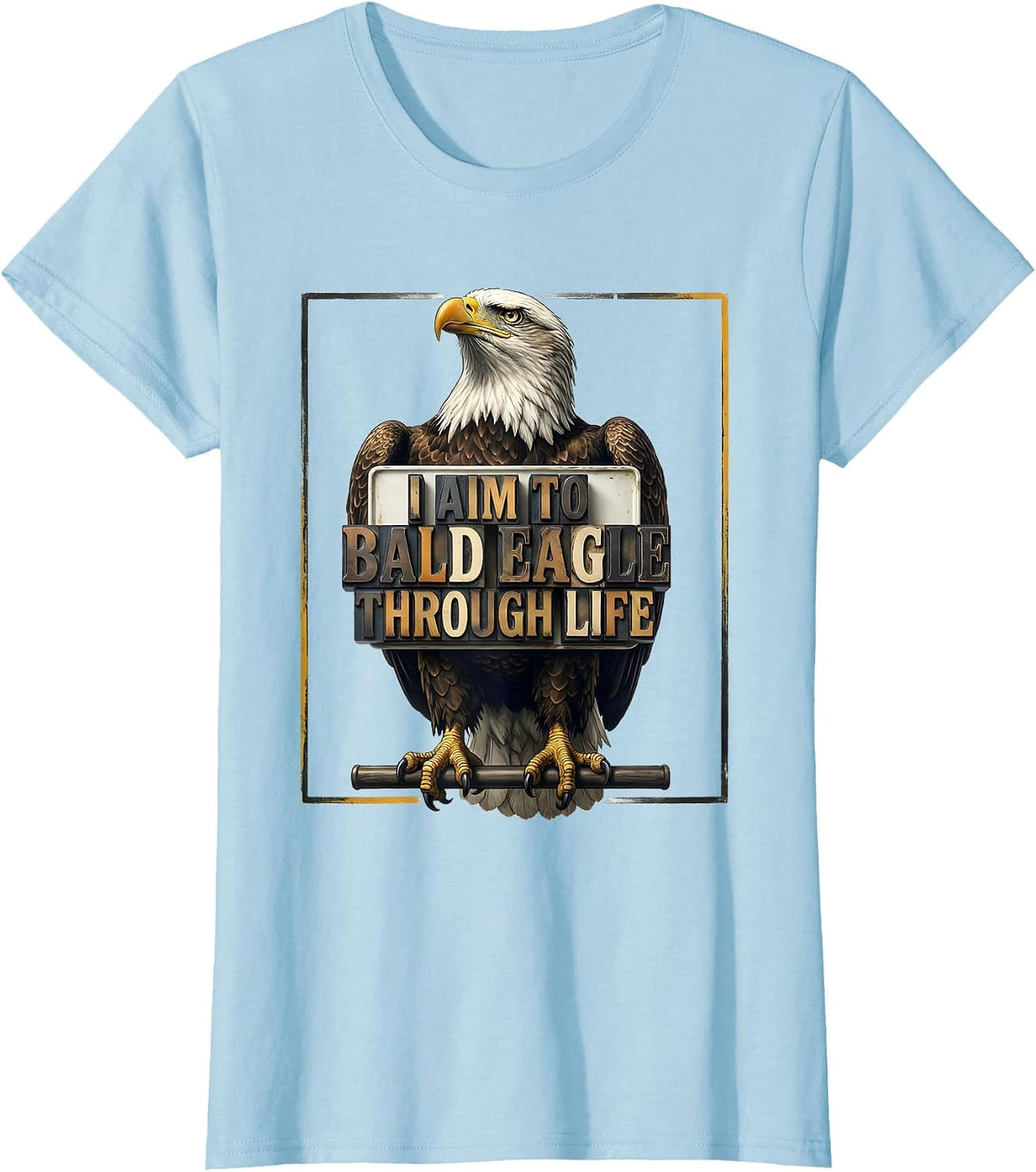 I Aim To Bald Eagle Through Life Funny Retro Patriotic T-Shirt - Baby Blue