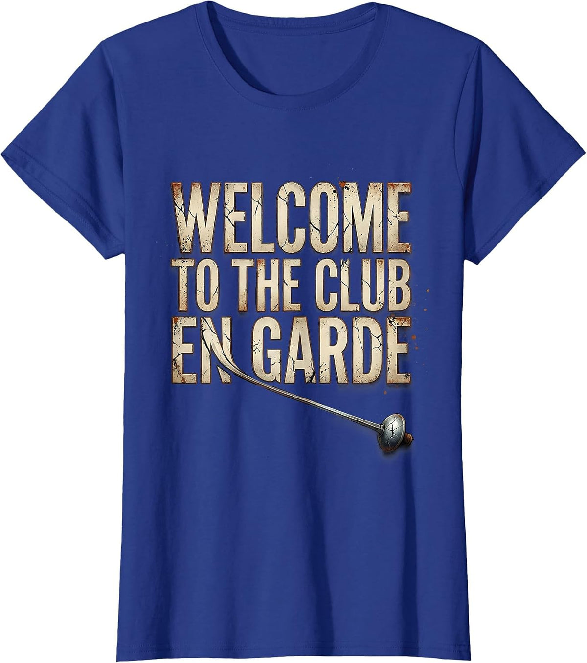Women's Welcome To The Club En Garde Distressed Fencing Fan Humor T-Shirt - Royal Blue